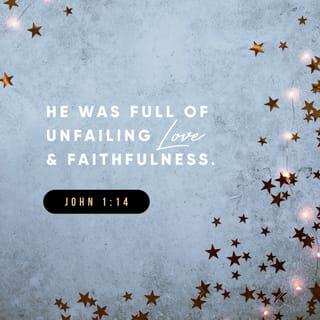 John 1:14 - The Word became human and lived among us. We saw his glory. It was the glory that the Father shares with his only Son, a glory full of kindness  and truth.