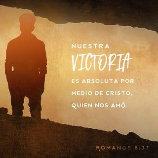 Romanos 8:37 - En medio de todos nuestros problemas, estamos seguros de que Jesucristo, quien nos amó, nos dará la victoria total.