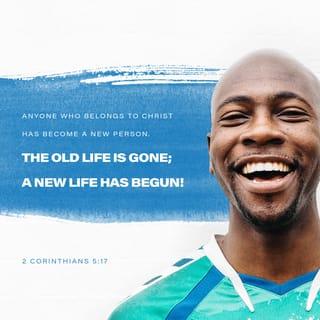 2 Corinthians 5:17 - Now, if anyone is enfolded into Christ, he has become an entirely new person. All that is related to the old order has vanished. Behold, everything is fresh and new.