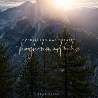 Colossians 1:16 - For it was in Him that all things were created, in heaven and on earth, things seen and things unseen, whether thrones, dominions, rulers, or authorities; all things were created and exist through Him [by His service, intervention] and in and for Him.