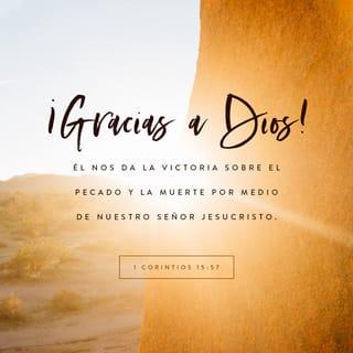 1 Corintios 15:57 - ¡Gracias a Dios que nos da la victoria por medio de Jesucristo, nuestro Señor!