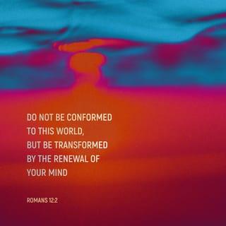 Romans 12:2 - Do not be conformed to this world (this age), [fashioned after and adapted to its external, superficial customs], but be transformed (changed) by the [entire] renewal of your mind [by its new ideals and its new attitude], so that you may prove [for yourselves] what is the good and acceptable and perfect will of God, even the thing which is good and acceptable and perfect [in His sight for you].