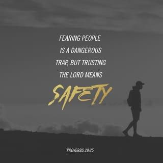 Proverbs 29:25 - People are trapped by their fear of others;
those who trust the LORD are secure.