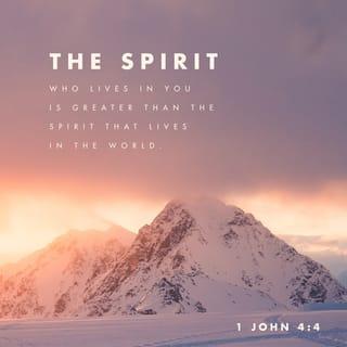 1 John 4:4 - But you belong to God, my dear children. You have already won a victory over those people, because the Spirit who lives in you is greater than the spirit who lives in the world.