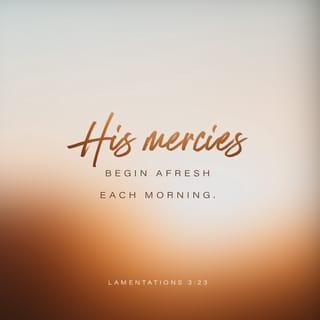Lamentations 3:22-23 - Certainly the faithful love of the LORD hasn’t ended; certainly God’s compassion isn’t through!
They are renewed every morning. Great is your faithfulness.