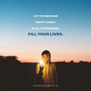 Colossians 3:16 - Let the word of Christ dwell in you richly, teaching and exhorting one another with all wisdom, singing psalms, hymns, and spiritual songs, all with grace in your hearts to God.