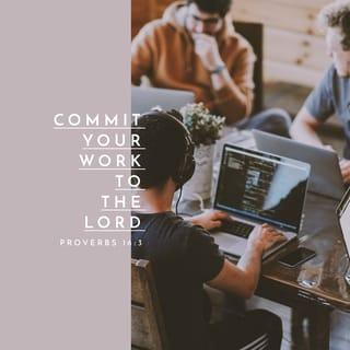 Proverbs 16:3 - Commit thy works unto the LORD,
And thy thoughts shall be established.