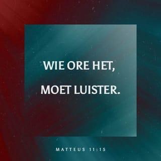 MATTEUS 11:15 - Wie ore het, moet luister.