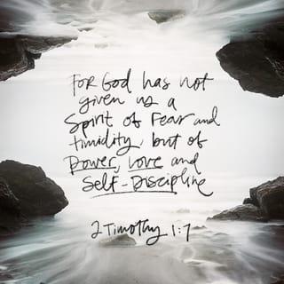 2 Timothy 1:7 - For the Spirit God gave us does not make us timid, but gives us power, love and self-discipline.