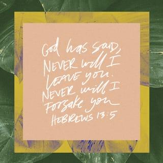 Hebrews 13:5-6 - Keep your lives free from the love of money and be content with what you have, because God has said,
“Never will I leave you;
never will I forsake you.”
So we say with confidence,
“The Lord is my helper; I will not be afraid.
What can mere mortals do to me?”