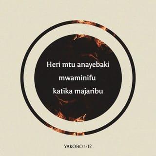 Yakobo 1:12 - Heri mtu anayebaki mwaminifu katika majaribu, kwani akisha stahimili, atapewa tuzo la uhai ambalo Mungu aliwaahidi wale wanaompenda.