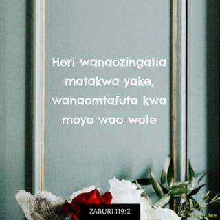 Zaburi 119:1-2 - Heri watu wanaoishi bila kosa,
wanaozingatia sheria ya Mwenyezi-Mungu.
Heri wanaozingatia matakwa yake,
wanaomtafuta kwa moyo wao wote