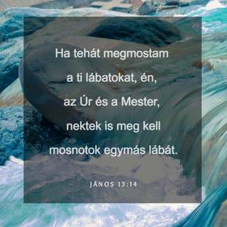 János evangéliuma 13:14 - Ha pedig én, aki Úr és Mester vagyok, megmostam a lábatokat, akkor nektek is meg kell mosnotok egymás lábát.