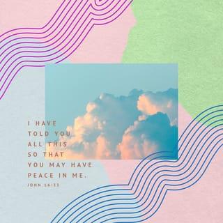 John 16:33 - I’ve said these things to you so that you will have peace in me. In the world you have distress. But be encouraged! I have conquered the world.”