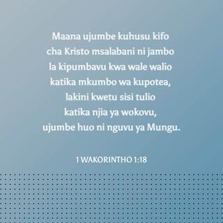 1 Wakorintho 1:18-20 - Maana ujumbe kuhusu kifo cha Kristo msalabani ni jambo la kipumbavu kwa wale walio katika mkumbo wa kupotea, lakini kwetu sisi tulio katika njia ya wokovu, ujumbe huo ni nguvu ya Mungu. Maana Maandiko Matakatifu yasema:
“Nitaiharibu hekima yao wenye hekima,
na elimu ya wataalamu nitaitupilia mbali.”
Yu wapi basi, mwenye hekima? Yu wapi basi, mwalimu wa sheria? Naye bingwa wa mabishano wa nyakati hizi yuko wapi? Mungu ameifanya hekima ya ulimwengu kuwa upumbavu.