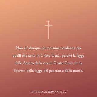 Lettera ai Romani 8:1 - Non c’è dunque più nessuna condanna per quelli che sono in Cristo Gesù