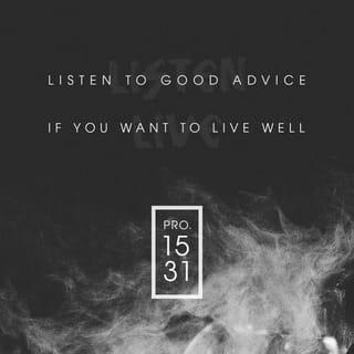 Proverbs 15:31-33 - The ear that listens to life-giving reproof
will dwell among the wise.
Whoever ignores instruction despises himself,
but he who listens to reproof gains intelligence.
The fear of the LORD is instruction in wisdom,
and humility comes before honor.