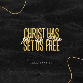 Galatians 5:1 - For freedom Christ has set us free; stand firm therefore, and do not submit again to a yoke of slavery.