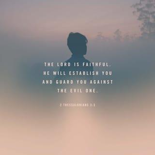 II Thessalonians 3:3 - But the Lord is faithful, who will establish you and guard you from the evil one.