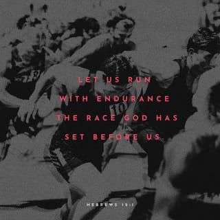 Hebrews 12:1 - Wherefore seeing we also are compassed about with so great a cloud of witnesses, let us lay aside every weight, and the sin which doth so easily beset us, and let us run with patience the race that is set before us