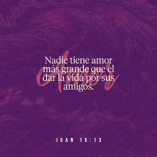 S. Juan 15:13-17 RVR1960