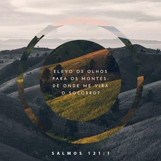 Salmos 121:1-2 - Olho para os montes e pergunto:
“De onde virá o meu socorro?”
O meu socorro vem do SENHOR Deus,
que fez o céu e a terra.