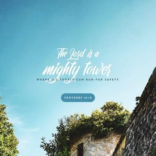 Proverbs 18:10 - The name of the LORD is a strong tower:
the righteous runneth into it, and is safe.