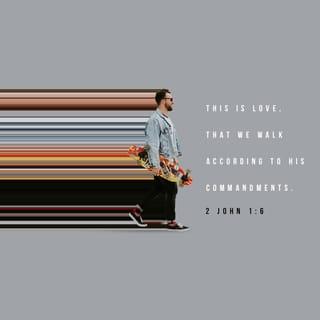 2 John 1:5-6 - And now, dear lady, I am not writing you a new command but one we have had from the beginning. I ask that we love one another. And this is love: that we walk in obedience to his commands. As you have heard from the beginning, his command is that you walk in love.