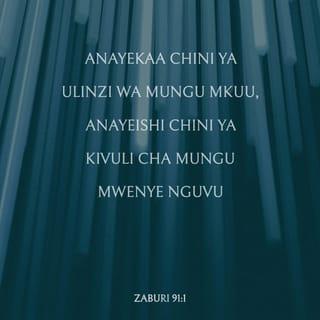 Zab 91:1-2 - Aketiye mahali pa siri pake Aliye juu
Atakaa katika uvuli wake Mwenyezi.
Nitasema, BWANA ndiye kimbilio langu na ngome yangu,
Mungu wangu nitakayemtumaini.
