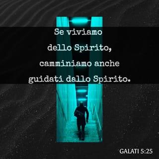 Lettera ai Galati 5:25 - Se viviamo dello Spirito, camminiamo anche guidati dallo Spirito.