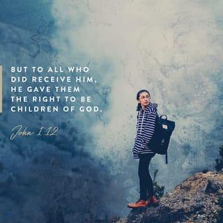 John 1:12 - Some people did accept him and did believe in his name. He gave them the right to become children of God.