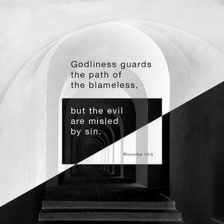 Proverbs 13:6 - Godliness guards the path of the blameless,
but the evil are misled by sin.