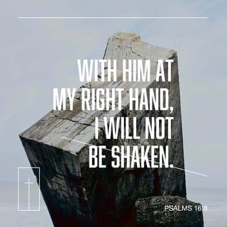 Psalms 16:8-9 - I keep my eyes always on the LORD.
With him at my right hand, I will not be shaken.

Therefore my heart is glad and my tongue rejoices;
my body also will rest secure