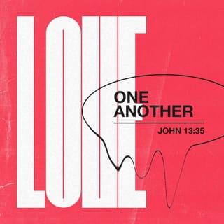 John 13:34-35 - I give you a new commandment: that you should love one another. Just as I have loved you, so you too should love one another.
By this shall all [men] know that you are My disciples, if you love one another [if you keep on showing love among yourselves].