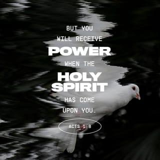 Acts 1:8 - But you will receive power when the Holy Spirit has come on you, and you will be my witnesses in Jerusalem, in all Judea and Samaria, and to the ends of the earth.”