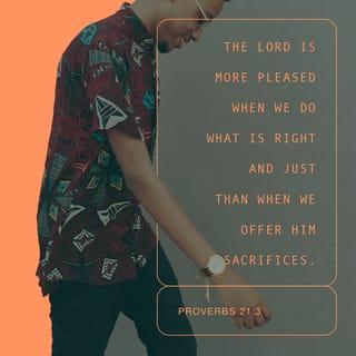 Proverbs 21:2-3 - A person may think their own ways are right,
but the LORD weighs the heart.

To do what is right and just
is more acceptable to the LORD than sacrifice.