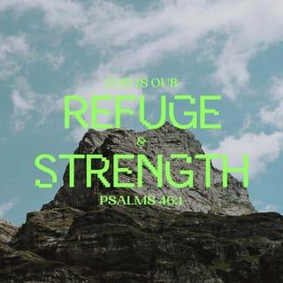 Psalms 46:1-3 - God is our refuge and strength,
an ever-present help in trouble.
Therefore we will not fear, though the earth give way
and the mountains fall into the heart of the sea,
though its waters roar and foam
and the mountains quake with their surging.