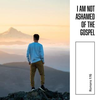 Romans 1:16-17 - For I am not ashamed of the gospel, for it is the power of God for salvation to everyone who believes, to the Jew first and also to the Greek. For in it the righteousness of God is revealed from faith for faith, as it is written, “The righteous shall live by faith.”