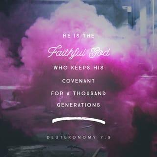 Deuteronomy 7:9 - Know therefore that the LORD thy God, he is God, the faithful God, which keepeth covenant and mercy with them that love him and keep his commandments to a thousand generations