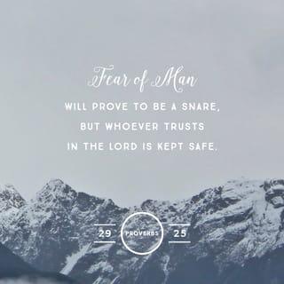 Proverbs 29:25 - The fear of man brings a snare,
But whoever trusts in and puts his confidence in the LORD will be exalted and safe.