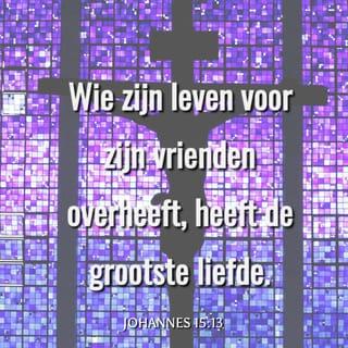 Johannes 15:13 - Wie zijn leven voor zijn vrienden overheeft, heeft de grootste liefde.
