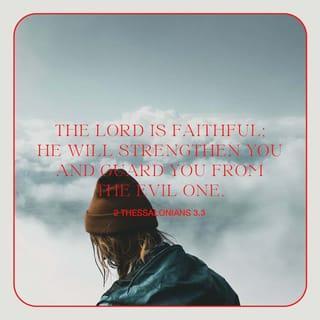 2 Thessalonians 3:3 - But the Lord is faithful, and He will strengthen and protect you from the evil one.