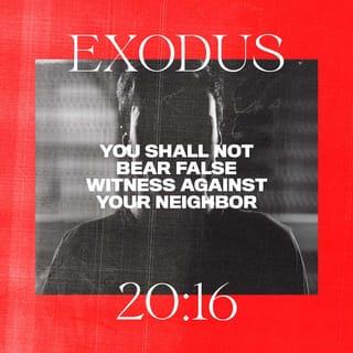 Exodus 20:16 - “You shall not bear false witness against your neighbor.