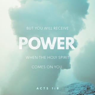 Acts 1:8 - But you will receive power and ability when the Holy Spirit comes upon you; and you will be My witnesses [to tell people about Me] both in Jerusalem and in all Judea, and Samaria, and even to the ends of the earth.”