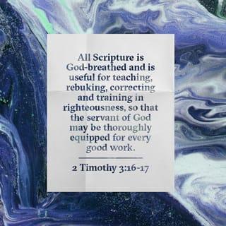 2 Timothy 3:16 - All Scripture is breathed out by God and profitable for teaching, for reproof, for correction, and for training in righteousness