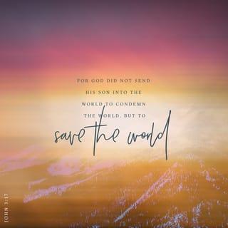 John 3:17 - For God did not send the Son into the world in order to judge (to reject, to condemn, to pass sentence on) the world, but that the world might find salvation and be made safe and sound through Him.