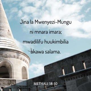 Methali 18:9-10 - Mtu mvivu kazini mwake
ni ndugu yake mharibifu.
Jina la Mwenyezi-Mungu ni mnara imara;
mwadilifu huukimbilia akawa salama.