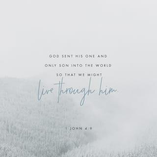I John 4:9-10 - In this the love of God was manifested toward us, that God has sent His only begotten Son into the world, that we might live through Him. In this is love, not that we loved God, but that He loved us and sent His Son to be the propitiation for our sins.