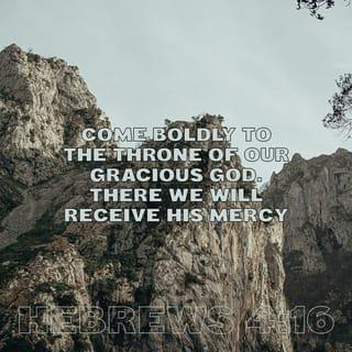 Hebrews 4:16 - Therefore, let us approach the throne of grace with boldness, so that we may receive mercy and find grace to help us in time of need.