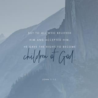 John 1:12-13 - But as many as received him, to them gave he power to become the sons of God, even to them that believe on his name: which were born, not of blood, nor of the will of the flesh, nor of the will of man, but of God.